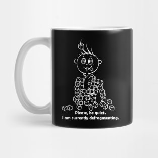 Please be Quiet, I am currently Defragmenting Mug